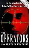 Rennie, James: The Operators: On the Streets with Britains Most Secret Service