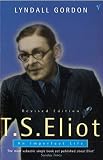 Gordon, Lyndall: T S Eliot : An Imperfect Life