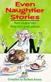 Even Naughtier Stories (0099808900) by Ireson, Barbara Ireson, Barbara: Even Naughtier Stories