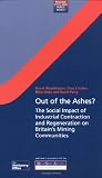Parry, David: Out of the Ashes?: The Social Impact of Industrial Contraction and Regeneration on Britain's Mining Communities Parry, David: Out of the Ashes?: The Social Impact of Industrial Contraction and Regeneration on Britain's Mining Communities
