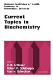 Christian B. Anfinsen: Current Topics in Biochemistry: National Institute of Health Lectures in Biomedical Sciences