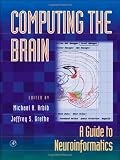 Arbib, Michael: Computing the Brain: A Guide to Neuroinformatics Arbib, Michael: Computing the Brain: A Guide to Neuroinformatics