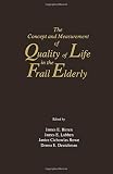 Birren, James E.: The Concept and Measurement of Quality of Life in the Frail Elderly