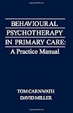 Miller, David: Behavioural Psychotherapy in Primary Care: A Practice Manual Miller, David: Behavioural Psychotherapy in Primary Care: A Practice Manual