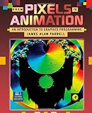 Farrell, James Alan: From Pixels to Animation: An Introduction to Graphics Programming/Book and Disk