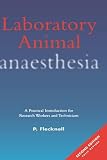 Flecknell, Paul A.: Laboratory Animal Anaesthesia : A Practical Introduction for Research Workers and Technicians Flecknell, Paul A.: Laboratory Animal Anaesthesia : A Practical Introduction for Research Workers and Technicians
