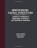 Discovering Causal Structure: Artificial Intelligence, Philosophy of Science, and Statistical Modeling (0122869613) by Glymour, Clark Glymour, Clark: Discovering Causal Structure: Artificial Intelligence, Philosophy of Science, and Statistical Modeling