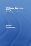 Johnstone, Ian: Peace Operations: Evolving Us Policy and Practice