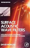 Morgan, David: Surface Acoustic Wave Filters: With Applications to Electronic Communications and Signal Processing Morgan, David: Surface Acoustic Wave Filters: With Applications to Electronic Communications and Signal Processing