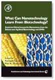 What Can Nanotechnology Learn From Biotechnology?: Social and Ethical Lessons for Nanoscience from the Debate over Agrifood Biotechnology and GMOs (Food Science and Technology)