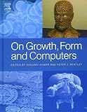 Kumar, Sanjeev: On Growth, Form and Computers Kumar, Sanjeev: On Growth, Form and Computers