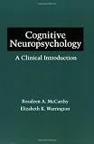 Cognitive Neuropsychology: A Clinical Introduction (0124818463) by McCarthy, Rosaleen A. McCarthy, Rosaleen A.: Cognitive Neuropsychology: A Clinical Introduction