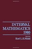 Nickel, Karl: Interval Mathematics 1980: Proceedings of an International Symposium on Interval Mathematics, Held at the Institut Fur Angewandte Mathematik, Universitat Freiburg I. Br, Germany, May 27-31, 1980