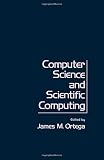 Ortega, James M.: Computer Science and Scientific Computing: Proceedings of the Third ICASE Conference on Scientific Computing, Williamsburg, Virginia April 1 and 2, 1976