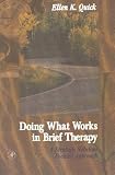 Quick, Ellen K.: Doing What Works in Brief Therapy: A Strategic Solution Focused Approach Quick, Ellen K.: Doing What Works in Brief Therapy: A Strategic Solution Focused Approach