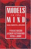 Rogers, Yvonne: Models in the Mind: Theory, Perspective and Application Rogers, Yvonne: Models in the Mind: Theory, Perspective and Application
