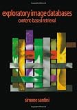 Santini, Simone: Exploratory Image Databases : Content-Based Retrieval Santini, Simone: Exploratory Image Databases : Content-Based Retrieval