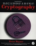 Wayner, Peter: Disappearing Cryptography: Being and Nothingness on the Net