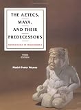 Weaver, Muriel Porter: The Aztecs, Maya, and Their Predecessors: Archaeology of Mesoamerica
