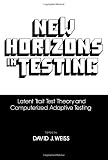 Weiss, David: New Horizons in Testing: Latent Trait Test Theory and Computerized Adaptive Testing