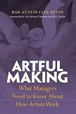 Austin, Robert: Artful Making: What Managers Need to Know About How Artists Work Austin, Robert: Artful Making: What Managers Need to Know About How Artists Work
