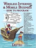 Deitel, Paul J.: Wireless Internet & Mobile Business: How to Program Deitel, Paul J.: Wireless Internet & Mobile Business: How to Program