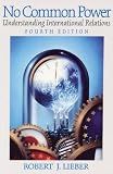 Lieber, Robert J.: No Common Power: Understanding International Relations