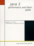 Larman, Craig: Java 2 Performance and Idiom Guide Larman, Craig: Java 2 Performance and Idiom Guide