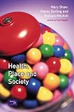 Shaw, Mary: Health, Place and Society Shaw, Mary: Health, Place and Society