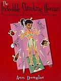 Douglas, Ann: The Incredible Shrinking Woman: A Girlfriend's Guide to Losing Weight