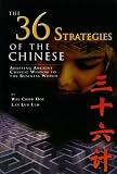 Hou, Wee Chow: The 36 Strategies of the Chinese: Adapting Ancient Chinese Wisdom to the Business World Hou, Wee Chow: The 36 Strategies of the Chinese: Adapting Ancient Chinese Wisdom to the Business World