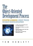 Rowlett, Tom W.: The Object-Oriented Development Process : Developing and Managing a Robust Process for Object-Oriented Development