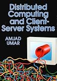 Umar, Amjad: Distributed Computing and Client-Server Systems Umar, Amjad: Distributed Computing and Client-Server Systems