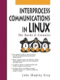 Gray, John Shapley: Interprocess Communications in Linux Gray, John Shapley: Interprocess Communications in Linux