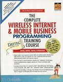 Deitel, Harvey M.: The Complete Wireless Internet and Mobile Business Programming Training Course Deitel, Harvey M.: The Complete Wireless Internet and Mobile Business Programming Training Course