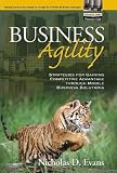 Evans, Nicholas D.: Business Agility: Strategies for Gaining Competitive Advantage Through Mobile Business Solutions Evans, Nicholas D.: Business Agility: Strategies for Gaining Competitive Advantage Through Mobile Business Solutions