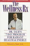 Taub, Edward A.: The Wellness Rx: Dr. Taub's 7 Day Program for Radiant Health & Energy