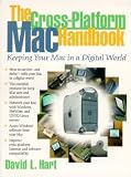 Hart, David L.: The Cross-Platform Mac Handbook : Keeping Your Mac in a Digital World Hart, David L.: The Cross-Platform Mac Handbook : Keeping Your Mac in a Digital World