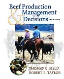 Field, Thomas G.: Beef Production and Management Decisions Field, Thomas G.: Beef Production and Management Decisions