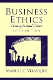 Velasquez, Manuel G.: Business Ethics: Concepts and Cases