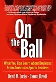 Carter, David: On the Ball: What You Can Learn About Business from America's Sports Leaders