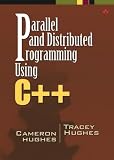 Hughes, Cameron: Parallel and Distributed Programming Using C++ Hughes, Cameron: Parallel and Distributed Programming Using C++