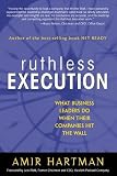 Hartman, Amir: Ruthless Execution: What Business Leaders Do When Their Companies Hit the Wall Hartman, Amir: Ruthless Execution: What Business Leaders Do When Their Companies Hit the Wall