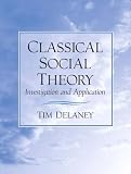 Delaney, Tim: Classical Social Theory: Investigation and Application Delaney, Tim: Classical Social Theory: Investigation and Application