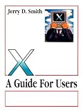 Smith, Jerry D.: X: A Guide for Users