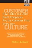 Basch, Michael D.: Customer Culture: How Fedex and Other Great Companies Put the Customer First Every Day Basch, Michael D.: Customer Culture: How Fedex and Other Great Companies Put the Customer First Every Day