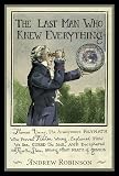 Robinson, Andrew: The Last Man Who Knew Everything: Thomas Young, the Anonymous Polymath Who Proved Newton Wrong, Explained How We See, Cured The Sick, And Deciphered the Rosetta Stone, Among Other Feat