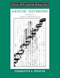 Spencer, Charlotte A.: Genetic Testimony: A Guide to Forensic DNA Profiling Spencer, Charlotte A.: Genetic Testimony: A Guide to Forensic DNA Profiling