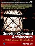 Erl, Thomas: Service-Oriented Architecture: A Field Guide to Integrating Xml and Web Services