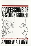 Lanyi, Andrew A.: Confessions of a Stockbroker : You, Too Can Find Tomorrow's Blue Chips Before Wall Street Finds Them Lanyi, Andrew A.: Confessions of a Stockbroker : You, Too Can Find Tomorrow's Blue Chips Before Wall Street Finds Them